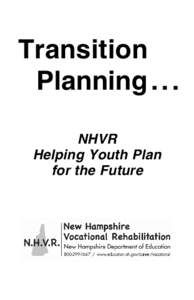  Transition    Planning . . . NHVR Helping Youth Plan for the Future