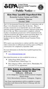-- Public Notice -Kim Stan Landfill Superfund Site Remedial Action Update and Public Availability Session October 2008 The U.S. Environmental Protection Agency is continuing work on Phase 3 of its Remedial Action Plan fo