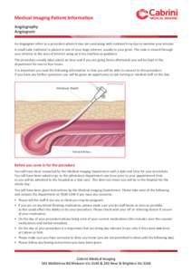 Medical Imaging Patient Information Angiography Angiogram An Angiogram refers to a procedure where X-rays are used along with contrast/X-ray dye to examine your arteries. A small tube (catheter) is placed in one of your 