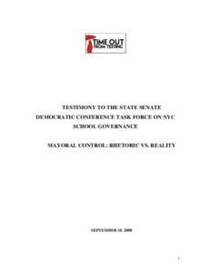 TESTIMONY TO THE STATE SENATE DEMOCRATIC CONFERENCE TASK FORCE ON NYC SCHOOL GOVERNANCE MAYORAL CONTROL: RHETORIC VS. REALITY
