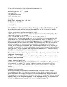 ARLINGTON PEDESTRIAN ADVISORY COMMITTEE MEETING MINUTES Wednesday February 8, [removed]:00 PM Courthouse Plaza 2100 Clarendon Boulevard “Birch” Conference Room Attending: