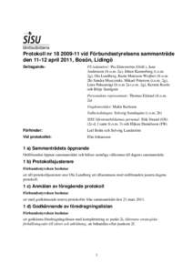 Protokoll nrvid Förbundsstyrelsens sammanträde denapril 2011, Bosön, Lidingö Deltagande: FS ledamöter: Pia Zätterström (Ordf.), Jane Andersson (fr.o.m. 2a), Johan Kannerberg (t.o.m.