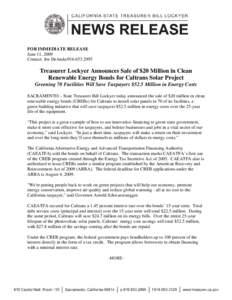 FOR IMMEDIATE RELEASE June 11, 2009 Contact: Joe DeAnda[removed]Treasurer Lockyer Announces Sale of $20 Million in Clean Renewable Energy Bonds for Caltrans Solar Project