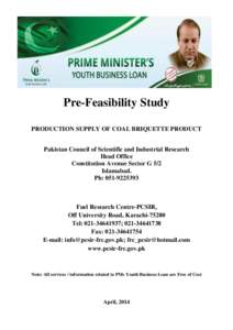 Pre-Feasibility Study PRODUCTION SUPPLY OF COAL BRIQUETTE PRODUCT Pakistan Council of Scientific and Industrial Research Head Office Constitution Avenue Sector G 5/2 Islamabad.