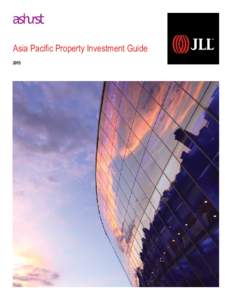 Asia Pacific Property Investment Guide 2015 Joint foreword to the Asia Pacific Property Investment Guide 2015 Published jointly by Jones Lang LaSalle and Ashurst, the fifth edition of the Asia Pacific Property Investmen