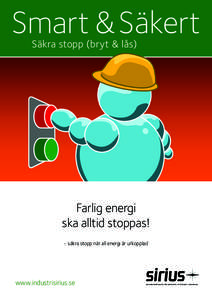Smart & Säkert Säkra stopp (bryt & lås) Farlig energi ska alltid stoppas! - säkra stopp när all energi är urkopplad