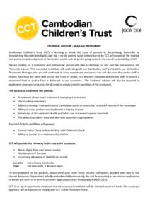   TECHNICAL	
  ADVISOR	
  –	
  JAAN	
  BAI	
  RESTAURANT	
  	
   Cambodian	
   Children’s	
   Trust	
   (CCT)	
   is	
   working	
   to	
   break	
   the	
   cycle	
   of	
   poverty	
   in	
   B