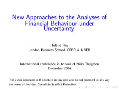 New Approaches to the Analyses of Financial Behaviour under Uncertainty H´el`ene Rey London Business School, CEPR & NBER