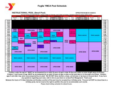 Foglia YMCA Pool Schedule INSTRUCTIONAL POOL (Small Pool) EFFECTIVE10[removed]The pool closes at 9:30pm Monday - Friday, 6:30pm on Saturday, and 5:30pm on Sunday. Schedule subject to change without notice.