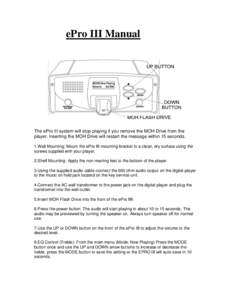 ePro III Manual  The ePro III system will stop playing if you remove the MOH Drive from the player. Inserting the MOH Drive will restart the message within 15 seconds. 1.Wall Mounting: Mount the ePro III mounting bracket