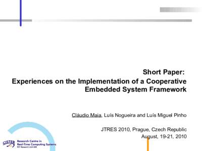Short Paper: Experiences on the Implementation of a Cooperative Embedded System Framework Cláudio Maia, Luís Nogueira and Luís Miguel Pinho JTRES 2010, Prague, Czech Republic