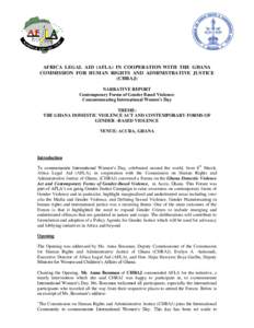 AFRICA LEGAL AID (AFLA) IN COOPERATION WITH THE GHANA COMMISSION FOR HUMAN RIGHTS AND ADMINISTRATIVE JUSTICE (CHRAJ) NARRATIVE REPORT Contemporary Forms of Gender Based Violence: Commemorating International Women’s Day