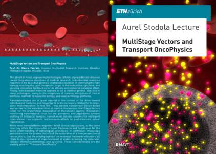 Aurel Stodola Lecture MultiStage Vectors and Transport OncoPhysics MultiStage Vectors and Transport OncoPhysics Prof. Dr. Mauro Ferrari, Houston Methodist Research Institute, Houston Methodist Hospital, Houston, Texas