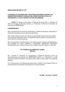 MERCOSUR/CMC/DEC Nº 1/97 CONVENIO DE COOPERACION Y ASISTENCIA RECIPROCA ENTRE LAS ADMINISTRACIONES DE ADUANAS DEL MERCOSUR RELATIVO A LA PREVENCION Y LUCHA CONTRA ILICITOS ADUANEROS VISTO: El Tratado de Asunción, el Pr