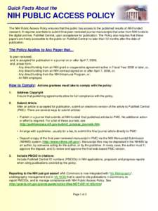 Quick Facts About the  NIH PUBLIC ACCESS POLICY The NIH Public Access Policy ensures that the public has access to the published results of NIH funded research. It requires scientists to submit final peer-reviewed journa