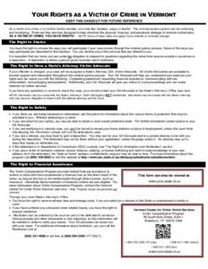 YOUR RIGHTS AS A VICTIM OF CRIME IN VERMONT KEEP THIS HANDOUT FOR FUTURE REFERENCE As a victim of a crime, or a victim’s family member, you may feel helpless, angry or fearful. The criminal justice system can be confus