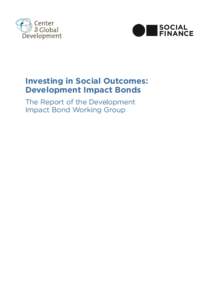 Investing in Social Outcomes: Development Impact Bonds The Report of the Development Impact Bond Working Group  CONTENTS