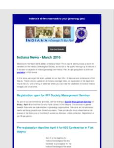 Indiana is at the crossroads to your genealogy past.  Visit Our Website Indiana News - March 2016 Welcome to the March 2016 edition of Indiana News! This e-mail is sent out once a month to