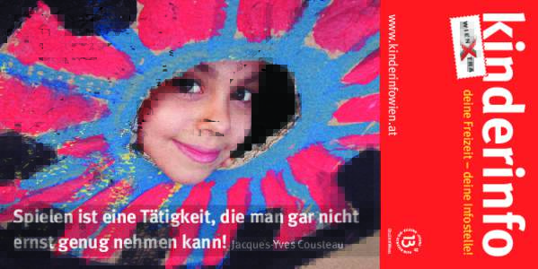 deine Freizeit – deine Infostelle!  www.kinderinfowien.at Spielen ist eine Tätigkeit, die man gar nicht ernst genug nehmen kann! Jacques-Yves Cousteau