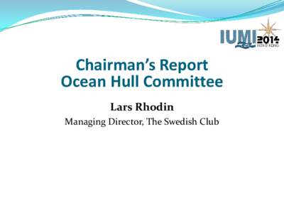 Chairman’s Report Ocean Hull Committee Lars Rhodin Managing Director, The Swedish Club  Ocean