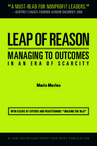 “A MUST-READ FOR NONPROFIT LEADERS.” —GEOFFREY CANADA, FOUNDER, HARLEM CHILDREN’S ZONE LEAP OF REASON MANAGING TO OUTCOMES I N A N