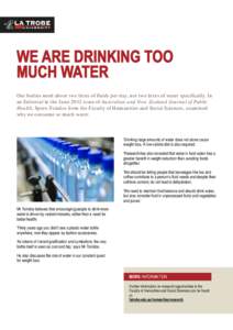 Our bodies need about two litres of fluids per day, not two litres of water specifically. In an Editorial in the June 2012 issue of Australian and New Zealand Journal of Public Health, Spero Tsindos from the Faculty of H