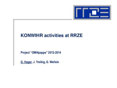 KONWIHR activities at RRZE  Project “OMI4papps” [removed]G. Hager, J. Treibig, G. Wellein