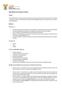 the dti Service Delivery Charter Vision A South Africa that has a vibrant economy, characterised by growth, employment and equity, built on the full potential of all citizens. To this end, the Department of Trade and Ind