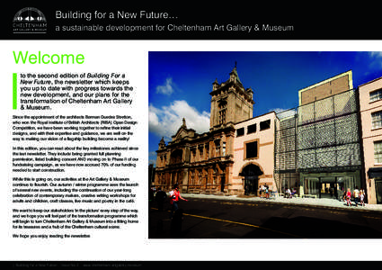 Building for a New Future… a sustainable development for Cheltenham Art Gallery & Museum Welcome to the second edition of Building For a New Future, the newsletter which keeps