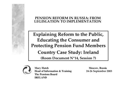 PENSION REFORM IN RUSSIA: FROM LEGISLATION TO IMPLEMENTATION Explaining Reform to the Public, Educating the Consumer and Protecting Pension Fund Members