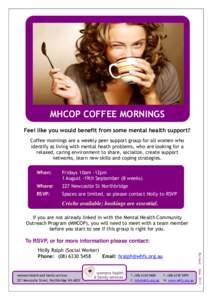 MHCOP COFFEE MORNINGS Feel like you would benefit from some mental health support? Coffee mornings are a weekly peer support group for all women who identify as living with mental heath problems, who are looking for a re