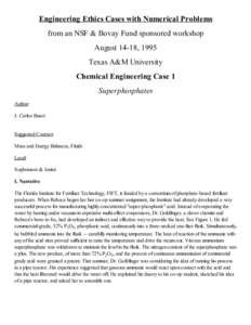 Engineering Ethics Cases with Numerical Problems from an NSF & Bovay Fund sponsored workshop August 14-18, 1995 Texas A&M University Chemical Engineering Case 1 Superphosphates