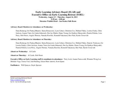 Early Learning Advisory Board (ELAB) and Executive Office on Early Learning Retreat (EOEL) Wednesday, August 15 – Thursday, August 16, 2012 8:30 am – 4:00 pm Sheraton Waikiki Hotel – Iao/Akaka Falls Room Advisory B