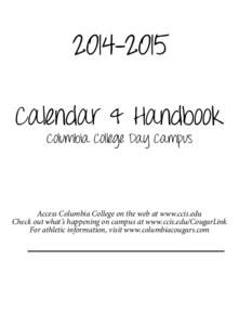 [removed]Calendar & Handbook Columbia College Day Campus Access Columbia College on the web at www.ccis.edu Check out what’s happening on campus at www.ccis.edu/CougarLink