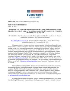 CONTACT: Kate Downen:  FOR IMMEDIATE RELEASE April 30, 2014 MINNESOTANS APPLAUD BIPARTISAN HOUSE PASSAGE OF COMMON-SENSE LEGISLATION THAT WILL SAVE LIVES AND PROTECT WOMEN AND FAMILIES, URGE PASSAGE 