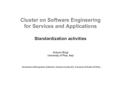 Cluster on Software Engineering for Services and Applications Standardization activities Antonio Brogi University of Pisa, Italy
