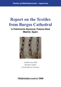 Tekstiler på Middelaldercentret - rapportserie  Report on the Textiles from Burgos Cathedral in Patrimonio Nacional, Palacio Real Madrid, Spain