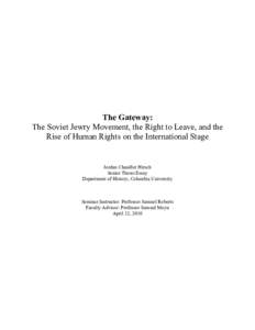 The Gateway: The Soviet Jewry Movement, the Right to Leave, and the Rise of Human Rights on the International Stage Jordan Chandler Hirsch Senior Thesis Essay