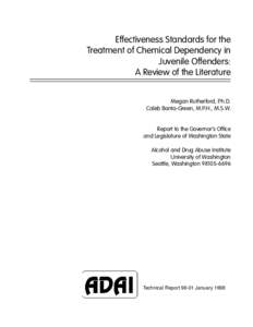 Effectiveness Standards for the Treatment of Chemical Dependency in Juvenile Offenders: A Review of the Literature Megan Rutherford, Ph.D. Caleb Banta-Green, M.P.H., M.S.W.