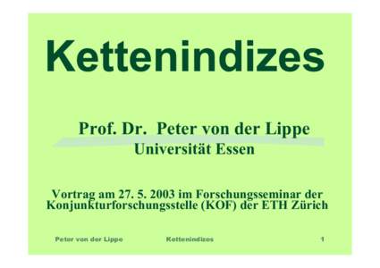 Prof. Dr. Peter von der Lippe Universität Essen Vortrag amim Forschungsseminar der Konjunkturforschungsstelle (KOF) der ETH Zürich Peter von der Lippe