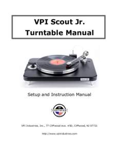 VPI Scout Jr. Turntable Manual Setup and Instruction Manual  VPI Industries, Inc., 77 Cliffwood Ave. #5D, Cliffwood, NJ 07721