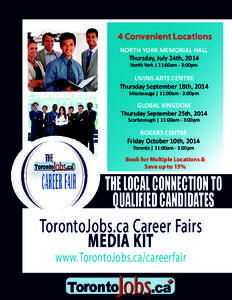 4 Convenient Locations NORTH YORK MEMORIAL HALL Thursday, July 24th, 2014 North York | 11:00am - 3:00pm  LIVING ARTS CENTRE