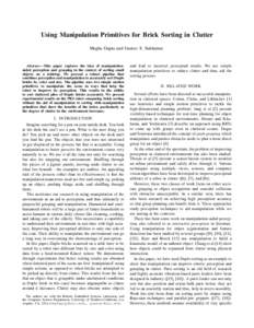 Using Manipulation Primitives for Brick Sorting in Clutter Megha Gupta and Gaurav S. Sukhatme Abstract— This paper explores the idea of manipulationaided perception and grasping in the context of sorting small objects 