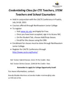 Credentialing Class for CTE Teachers, STEM Teachers and School Counselors  Held in conjunction with the CACTE Conference in Pueblo, July 14-18, 2013  Courses offered through Northeastern Junior College  To regis