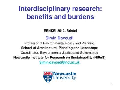 Interdisciplinary research: benefits and burdens RENKEI 2013, Bristol Simin Davoudi Professor of Environmental Policy and Planning