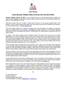 Press Release  Team Nunavik–Québec Returns Proud from the 2012 AWG Nunavik, Québec, March 12, 2012 – From traditional sports to cultural performances, members of Team Nunavik–Québec (TNQ) represented the region 