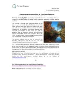 PRESS RELEASE For immediate distribution Awesome autumn colours at Parc Jean-Drapeau Montréal, October 3rd, 2014 ─ Autumn in all its splendid colours has descended on Parc JeanDrapeau, to the great delight of families