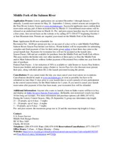 Middle Fork of the Salmon River Application Process: Lottery applications are accepted December 1 through January 31 annually. Launch reservations for May 28 - September 3 (lottery control season) are assigned by the Fou