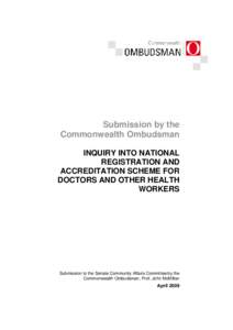 Submission by the Commonwealth Ombudsman INQUIRY INTO NATIONAL REGISTRATION AND ACCREDITATION SCHEME FOR DOCTORS AND OTHER HEALTH