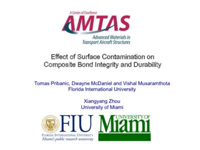 Effect of Surface Contamination on Composite Bond Integrity and Durability   Tomas Pribanic, Dwayne McDaniel and Vishal Musaramthota Florida International University Xiangyang Zhou